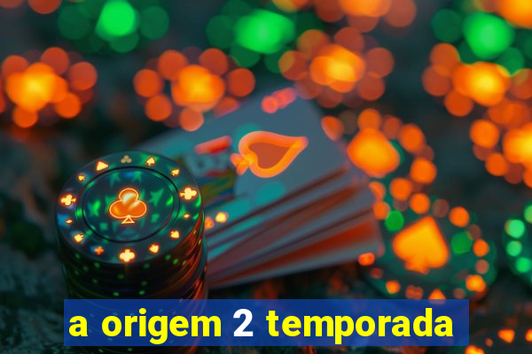 a origem 2 temporada